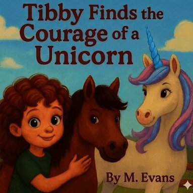M Evans - Tibby Finds the Courage of a Unicorn, Häftad