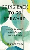 Rebecca Coley, Erin Gravitt - Going Back to Go Forward, Inbunden