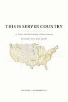 This Is Server Country: AI, Power, and the Remaking of Rural America (Essential Edition)