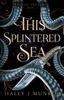 Haley J Munroe - This Splintered Sea, Häftad
