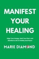 Marie Diamond - Manifest Your Healing, Häftad