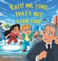 James Dan Casey - Yikes! Mr. Ford, That's Not Your Car!, Inbunden