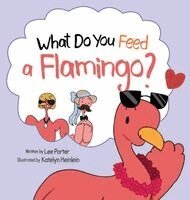 Lee Porter - What Do You Feed a Flamingo?, Inbunden
