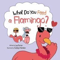 Lee Porter - What Do You Feed a Flamingo?, Häftad