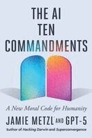 Jamie Metzl, Gpt-5 - The AI Ten Commandments: A New Moral Code for Humanity, Häftad