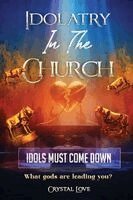 Crystal Love, Nicole Webster - Idolatry in the Church- Idols Must Come Down, Häftad