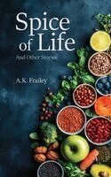 A K Frailey - Spice of Life And Other Stories, Inbunden