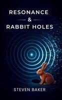 Steven Baker - Resonance & Rabbit Holes, Häftad