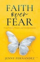 Jenny Fernandez - Faith Over Fear: From Pain to Purpose and Transformation, Häftad