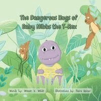 The Dangerous Hugs of Baby Nibbs the T-Rex