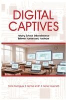 Francisco Rodriguez, Donna Smith, Gene Tavernetti - Digital Captives - Helping Schools Strike a Balance Between the Human and the Hardware, Häftad