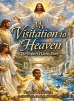 Robert J Harris - My Visitation to Heaven, Inbunden
