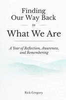 Rick Gregory - Finding Our Way Back to What We Are, Häftad