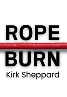 Kirk Sheppard - Rope Burn, Inbunden