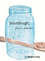 Megan Long - Sourdough, Just a Starter, Inbunden