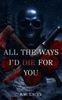 B W Lacey - All the Ways I'd Die for You, Inbunden. Tillgänglighet: Lägg i varukorg