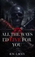 B W Lacey - All the Ways I'd Live for You, Inbunden. Tillgänglighet: Lägg i varukorg