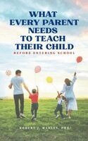 Robert J Manley, Norah E Manley - What Every Parent Needs to Teach Their Child Before Entering School, Inbunden