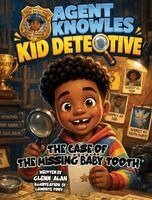 Glenn Alan - Agent Knowles Kid Detective - The Case of the Missing Baby Tooth, Inbunden