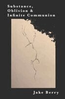 Jake Berry - Substance, Oblivion and Infinite Communion, Häftad