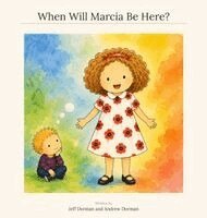 Jeff Dorman, Andrew Dorman - When Will Marcia Be Here?, Inbunden