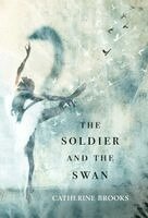 Catherine Brooks - Soldier and the Swan, Inbunden