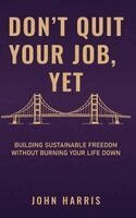 John Harris - Don't Quit Your Job, Yet, Inbunden