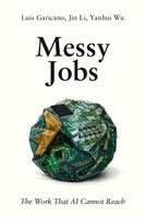 Luis Garicano, Jin Li, Yanhui Wu - Messy Jobs, Häftad