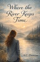 A C Duncan - Where the River Keeps Time, Häftad