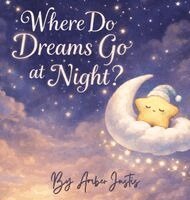 Amber Justis - Where Do Dreams Go at Night?, Inbunden