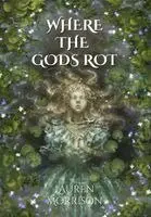 Lauren Morrison - Where the Gods Rot, Inbunden. Tillgänglighet: Lägg i varukorg