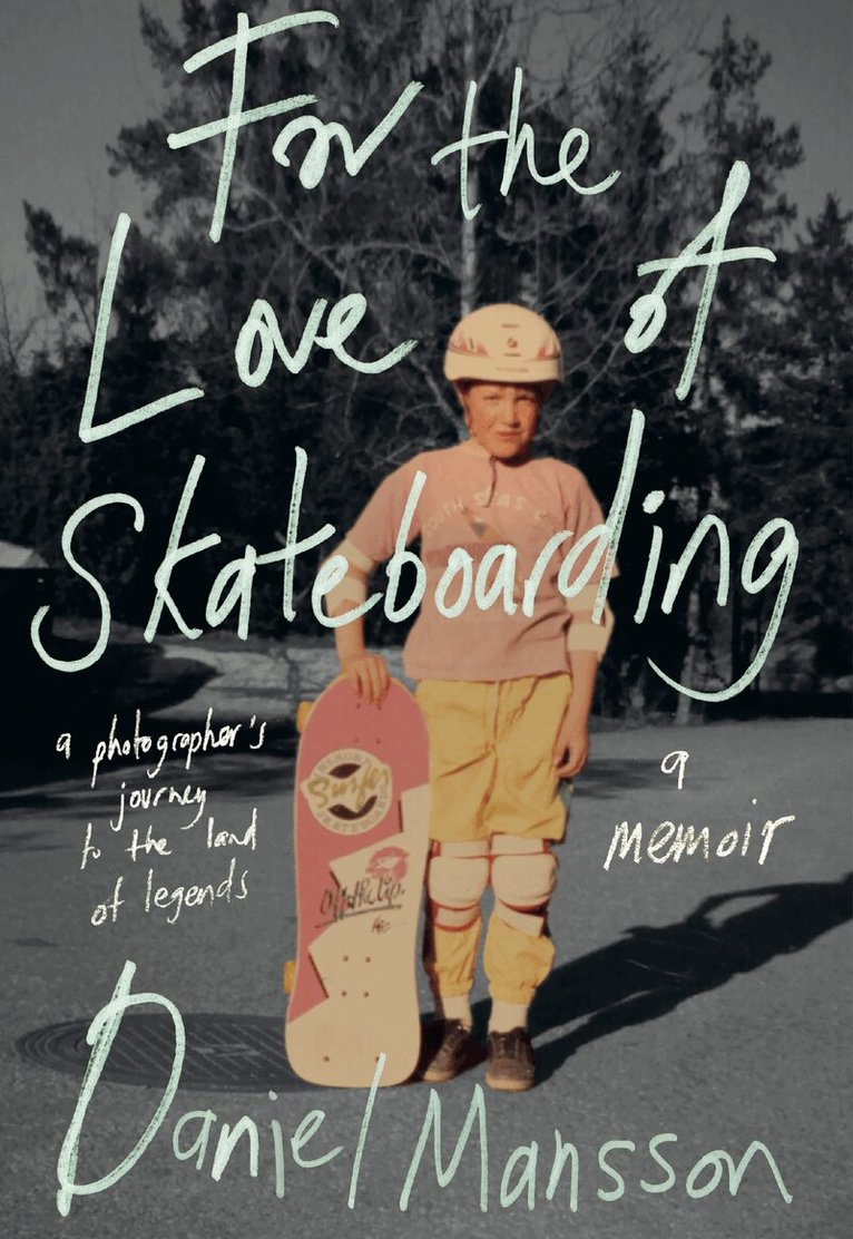 Daniel Månsson - For the Love of Skateboarding, Häftad. Tillgänglighet: Lägg i varukorg