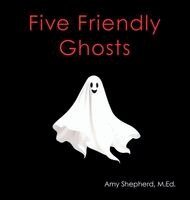 M Ed Amy Shepherd, Rachel Worden - Five Friendly Ghosts, Inbunden