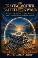 Philomena Gerald - The Praying Mother: GATEKEEPER'S WOMB: The "Touch Not" Mandate for Family Deliverance and Breaking Generational Strongholds, Häftad. Tillgänglighet: Lägg i varukorg