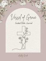 Ashley Nicole - Vessel of Grace A Guided Bible Journal, Häftad