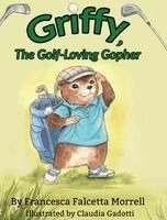 Francesca Falcetta Morrell - Griffy, the Golf-Loving Gopher, Inbunden