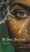 Jaime K. Harris - The Tears She Cried: Banished, Inbunden