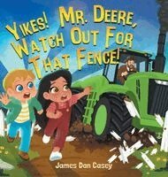 James Dan Casey - Yikes! Mr. Deere, Watch Out For That Fence!, Inbunden