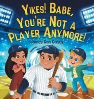 James Dan Casey - Yikes! Babe, You're Not A Player Anymore!, Inbunden