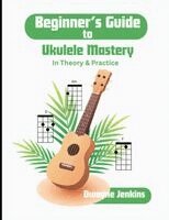 Jenkins - Beginner's Guide to Ukulele Mastery, Häftad