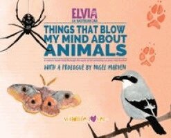Elvia Gómez Troya - Things That Blow My Mind About Animals, Inbunden