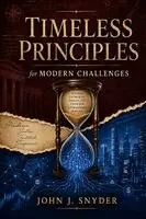 John J Snyder - Timeless Principles for Modern Challenges, Häftad. Tillgänglighet: Lägg i varukorg