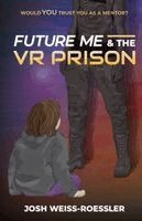Josh Weiss-Roessler - Future Me and the VR Prison, Häftad