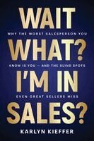 Karlyn Kieffer - Wait, What? I'm in Sales?, Häftad. Tillgänglighet: Lägg i varukorg