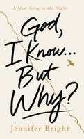 Jennifer Bright - God, I Know...But Why?, Inbunden