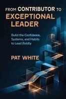 Pat White - From Contributor to Exceptional Leader, Häftad