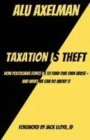 Elliot Alu Axelman - Taxation Is Theft, Häftad. Tillgänglighet: Lägg i varukorg