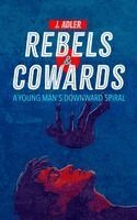 J. Adler - Rebels & Cowards: A Young Man's Downward Spiral, Häftad. Tillgänglighet: Lägg i varukorg
