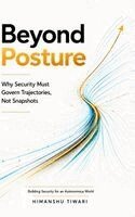 Himanshu Tiwari - Beyond Posture: Why Security Must Govern Trajectories, Not Snapshots, Inbunden