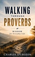 Charles Spurgeon, Tom Flores - Walking Through Proverbs, Inbunden